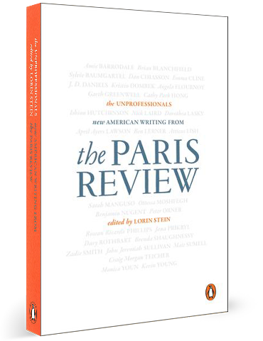 The Unprofessionals: New American Writing from the Paris Review